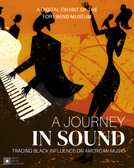 Abstract illustration of Black musicians playing piano and saxophone with music notes and warm orange tones. Text reads: "A Journey in Sound: Tracing Black Influence on American Music. Fort Bend Museum digital exhibit.