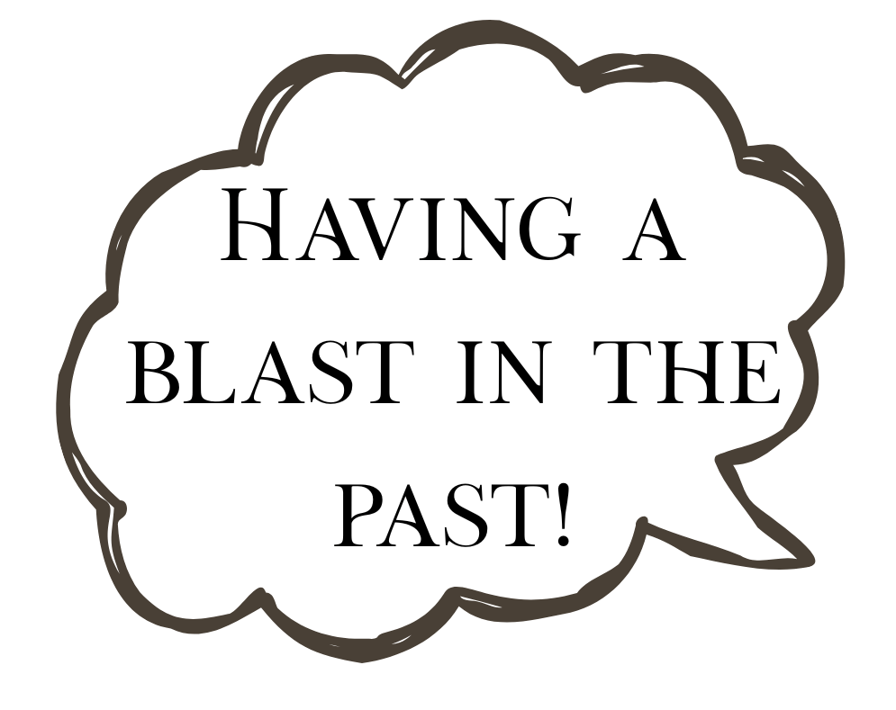 A speech bubble outlined in black contains the words "Having a blast in the past!" in large, bold, uppercase text.
