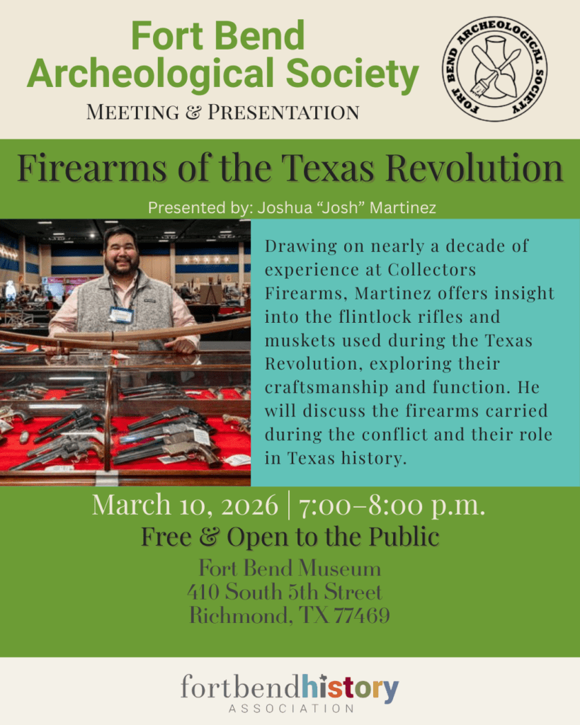 Flyer for a Fort Bend Archeological Society event titled "Firearms of the Texas Revolution," with a photo of Joshua Martinez smiling behind a table displaying historical firearms. Event is March 10, 2026, at the Fort Bend Museum.